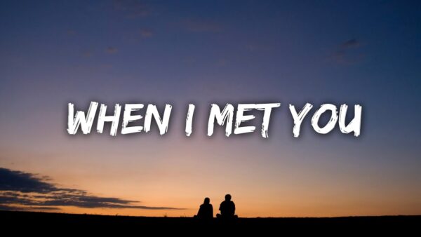 जब मैं तुमसे मिली